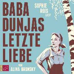 Baba Dunjas letzte Liebe de Alina Bronsky