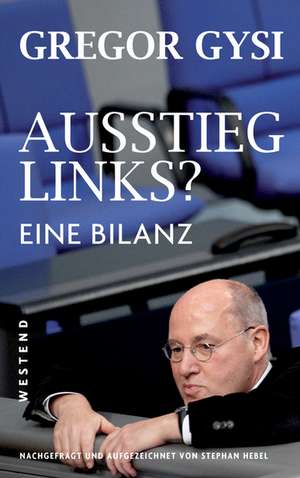 Ausstieg links? Eine Bilanz de Gregor Gysi