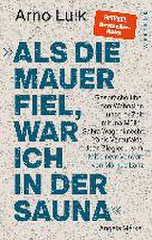 "Als die Mauer fiel, war ich in der Sauna." de Arno Luik