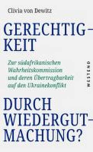 Gerechtigkeit durch Wiedergutmachung? de Clivia von Dewitz