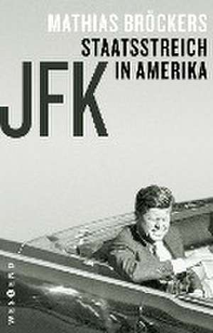 JFK - Staatsstreich in Amerika de Mathias Bröckers