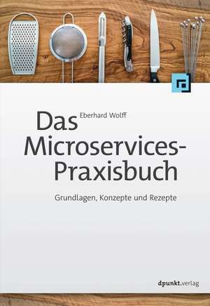 Das Microservices-Praxisbuch de Eberhard Wolff