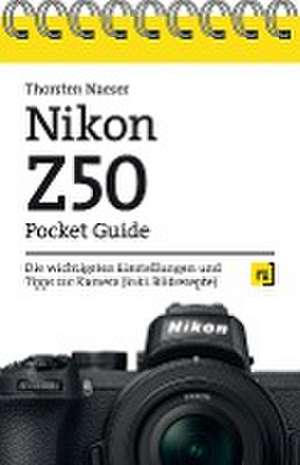 Nikon Z50 Pocket Guide de Thorsten Naeser