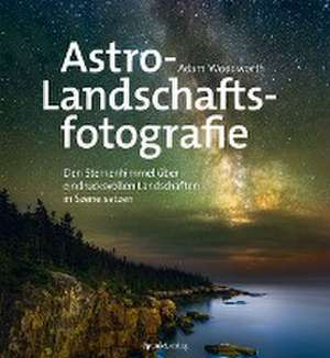 Astro-Landschaftsfotografie de Adam Woodworth