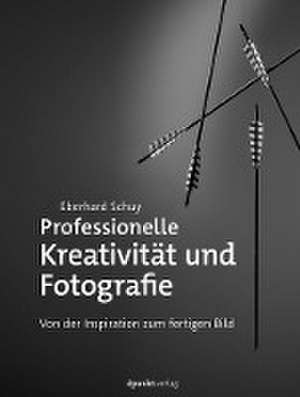 Professionelle Kreativität und Fotografie de Eberhard Schuy