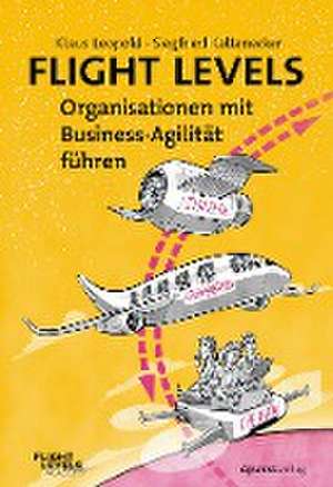 Flight Levels - Organisationen mit Business-Agilität führen de Klaus Leopold