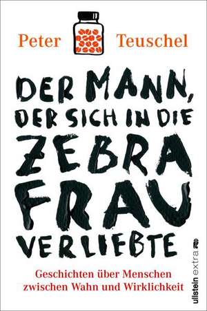 Der Mann, der sich in die Zebrafrau verliebte de Peter Teuschel