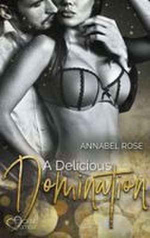 A Delicious Domination de Annabel Rose