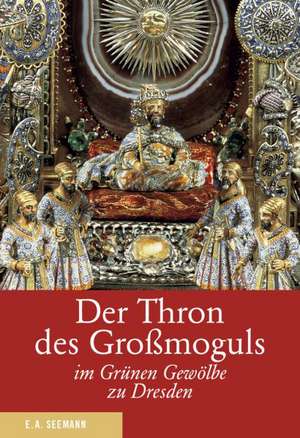 Der Thron des Großmoguls im Grünen Gewölbe zu Dresden de Dirk Syndram