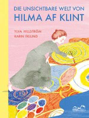 Die unsichtbare Welt von Hilma af Klint de Ylva Hillström