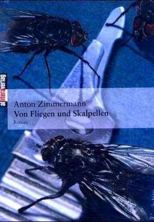 Von Fliegen Und Skalpellen: On Love, Sex, Reason, and Happiness de Anton Zimmermann