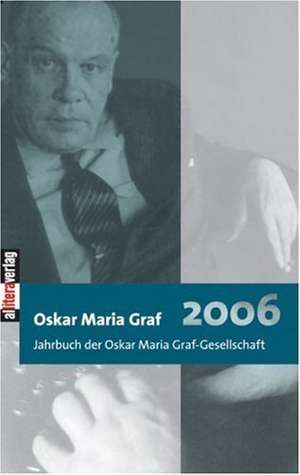 Jahrbuch 2006 Der Oskar Maria Graf-Gesellschaft: On Love, Sex, Reason, and Happiness de Ulrich Dittmann