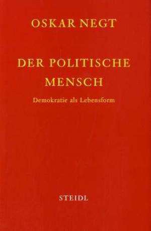 Schriften 4. Der politische Mensch de Oskar Negt