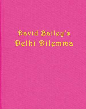 David Bailey: Delhi Dilemma de David A. Bailey