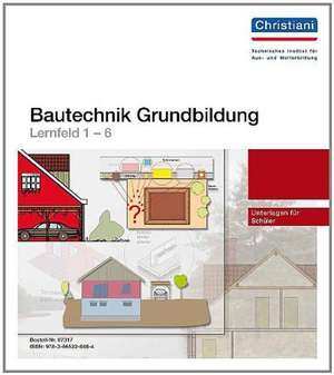 Bautechnik Grundbildung - Lernfeld 1-6