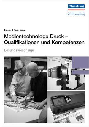 Lösungsvorschläge Medientechnologe Druck - Qualifikationen und Kompetenzen de Helmut Teschner