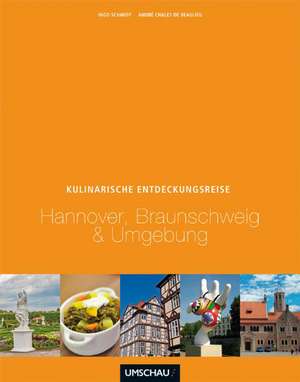 Eine kulinarische Entdeckungsreise Hannover, Braunschweig und Umgebung de Ingo Schmidt