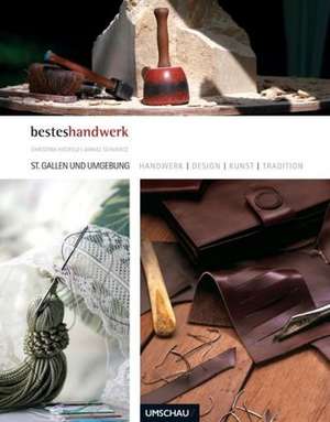 Handwerk, Design, Kunst und Tradition St. Gallen und Umgebung de Christina Hitzfeld