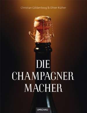 Die Champagner Macher de Christian Göldenboog