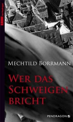 Wer das Schweigen bricht de Mechtild Borrmann