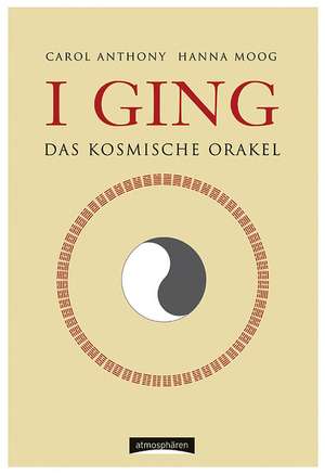 I Ging - Das kosmische Orakel de Carol K. Anthony