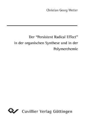 Der Persistent Radical Effect in der organischen Synthese und in der Polymerchemie de Christian Georg Wetter