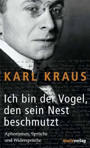 Ich bin der Vogel, den sein Nest beschmutzt de Karl Kraus