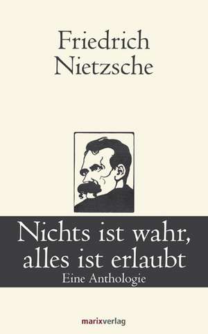 Nichts ist wahr, alles ist erlaubt de Friedrich Nietzsche