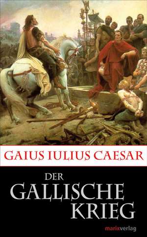 Der Gallische Krieg de Gaius Julius Caesar