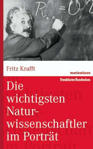 Die wichtigsten Naturwissenschaftler im Porträt de Fritz Krafft