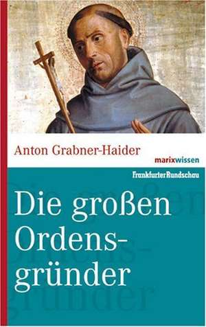 Die großen Ordensgründer de Anton Grabner-Haider