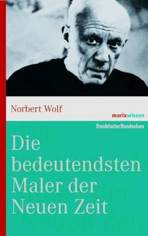 Die bedeutendsten Maler der Neuen Zeit de Norbert Wolf