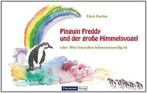 Pinguin Freddy und der große Himmelsvogel oder: Was besonders lebensnotwendig ist de Erich Puchta