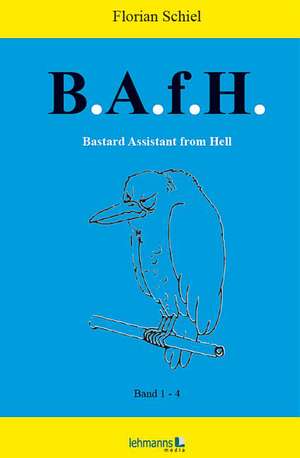 Bastard Assistant from Hell (B.A.f.H.) de Florian Schiel