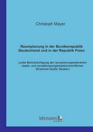 Raumplanung in der Bundesrepublik Deutschland und in der Republik Polen de Christoph Mayer