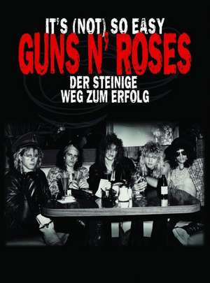 Guns N Roses - 'Its (Not) So Easy - Der steinige Weg zum Erfolg' de Marc Canter