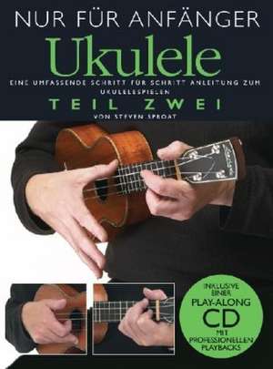 Nur für Anfänger. Ukulele - Teil Zwei de Steven Sproat