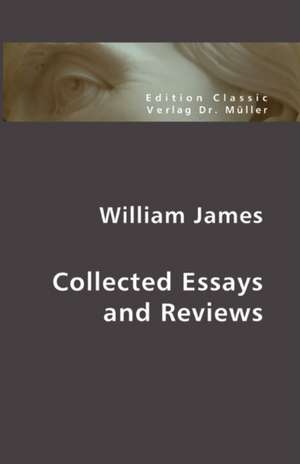 Collected Essays and Reviews de William James