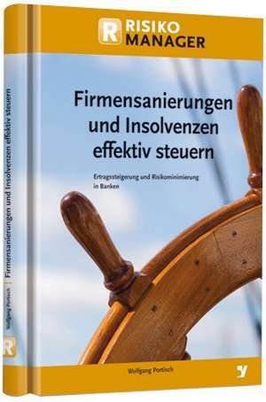 Firmensanierungen und Insolvenzen effektiv steuern de Wolfgang Portisch