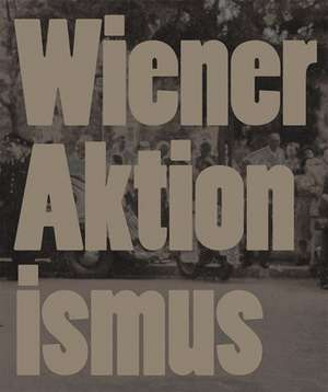 Wiener Aktionismus Kunst und Aufbruch im Wien der 1960er-Jahre de Eva Badura-Triska