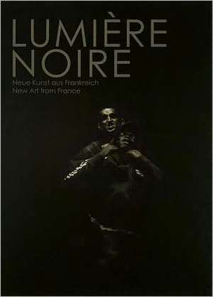 Lumi&#xe8;re Noire: New Art from France