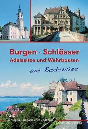 Burgen, Schlösser, Adelssitze und Befestigungen am Bodensee 1 de Michael Losse