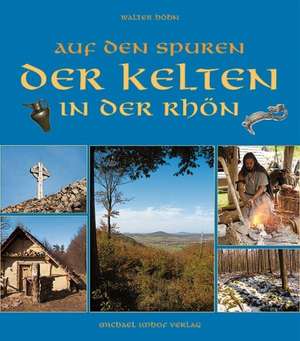 AUF DEN SPUREN DER KELTEN IN DER RHÖN de Walter Höhn