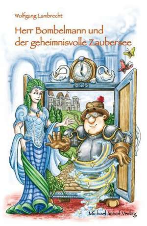 Herr Bombelmann und der geheimnisvolle Zaubersee de Wolfgang Lambrecht