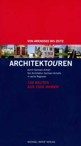 Architektouren durch Sachsen-Anhalt - 100 Bauten aus 1000 Jahren de Cornelia Heller