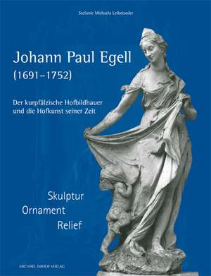 JOHANN PAUL EGELL (1691-1752) de Stefanie Michaela Leibetseder