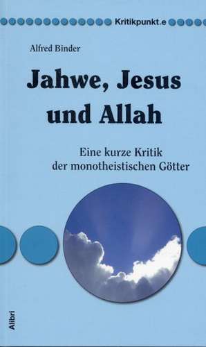 Jahwe, Jesus und Allah de Alfred Binder