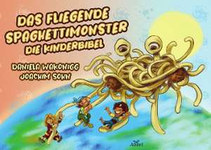 Das Fliegende Spaghettimonster de Daniela Wakonigg