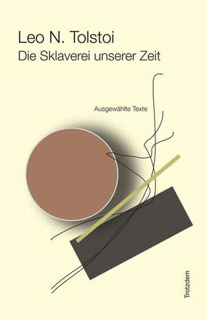 Die Sklaverei unserer Zeit de Leo N. Tolstoi