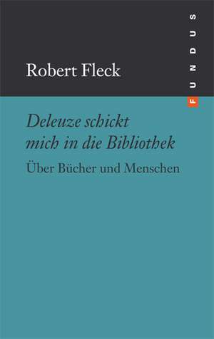 Deleuze schickt mich in die Bibliothek de Robert Fleck